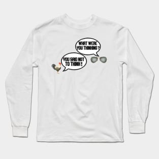 what were you thinking you said not to think Long Sleeve T-Shirt